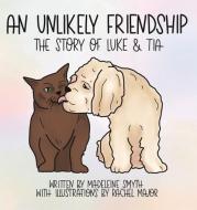An Unlikely Friendship; The Story of Luke and Tia di Madeleine Smyth edito da LIGHTNING SOURCE INC