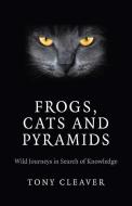 Frogs, Cats And Pyramids di Tony Cleaver edito da John Hunt Publishing