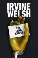 The Long Knives di Irvine Welsh edito da Random House UK Ltd