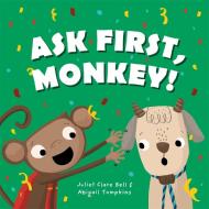 Ask First, Monkey!: A Playful Introduction to Consent and Boundaries di Juliet Clare Bell edito da JESSICA KINGSLEY PUBL INC