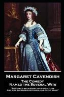 Margaret Cavendish - The Comedy Named the Several Wits: 'But a wild wit in every ditch doth flow, And with the mudde doth soul, and filthy grow'' di Margaret Cavendish edito da STAGE DOOR
