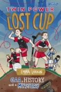 Twin Power: The Lost Cup di Emma Larkin edito da O'Brien Press Ltd