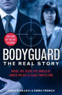 Bodyguard: The Real Story di Jonathan Levi, Emma French, Jonathan Levi and Emma French edito da John Blake Publishing Ltd