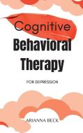 Cognitive Behavioral Therapy for Depression di Arianna Beck edito da Arianna Beck