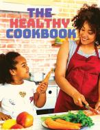 The Healthy Cookbook - Simple and Delicious Recipes to Enjoy Cooking di Fried Editor edito da Intell World Publishers