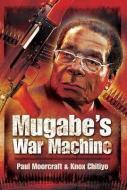 Mugabe's War Machine di Paul Moorcraft edito da Pen & Sword Books Ltd
