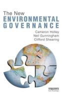 The New Environmental Governance di Cameron (University of New South Wales Holley, Neil Gunningham, Clifford (University of Cape Town edito da Taylor & Francis Ltd