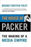 The House of Packer: The Making of a Media Empire di Bridget Griffen-Foley edito da ALLEN & UNWIN