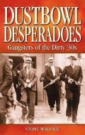 Dustbowl Desperadoes di Stone Wallace edito da Folklore Publishing