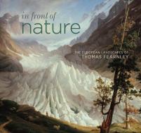 In Front of Nature: The European Landscapes of Thomas Fearnley edito da D Giles Ltd