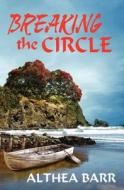 Breaking The Circle di Althea Barr edito da Sunpenny Publishing