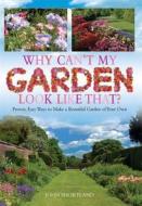 Why Can't My Garden Look Like That ? di John Shortland edito da Little, Brown Book Group