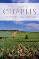 The wines of Chablis and the Grand Auxerrois di Rosemary George edito da INFINITE IDEAS