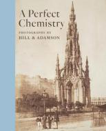 Perfect Chemistry: Photographs by Hill and Adamson di Anne M. Lyden edito da National Galleries of Scotland