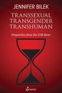 Transsexual Transgender Transhuman di Jennifer Bilek edito da Spinifex Press