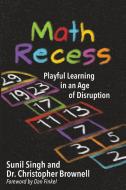 Math Recess di Sunil Singh, Brownell S. Christopher edito da IMPress, LP