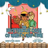 The Mysterious Case of Nighty Nap Time di Christopher Askew edito da Yorkshire Publishing