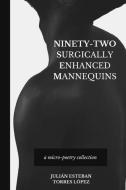 Ninety-Two Surgically Enhanced Mannequins: A Micro-Poetry Collection di Julián Esteban Torres López edito da LIGHTNING SOURCE INC