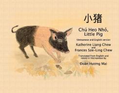 Chú Heo Nh?, Little Pig: Vietnamese and English Version di Katherine Liang Chew edito da EIGHT POINT PR