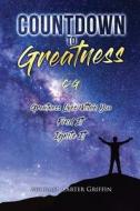 COUNTDOWN TO GREATNESS: GREATNESS LIVES di MICHAEL GRIFFIN edito da LIGHTNING SOURCE UK LTD