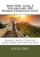 New Hsk: Level 2 Vocabulary 300 Words Complete Lists: Hanzi with Pinyin and English Notation di Julie Zhu edito da Createspace Independent Publishing Platform
