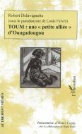 TOUM : une "petite alliée" d'Ouagadougou di Robert Delavignette edito da Editions L'Harmattan