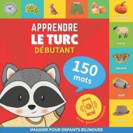 Apprendre le turc - 150 mots avec prononciation - Débutant: Imagier pour enfants bilingues di Goose and Books edito da ALICIA ED