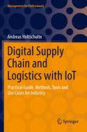 Digital Supply Chain And Logistics With IoT di Andreas Holtschulte edito da Springer Nature Switzerland AG