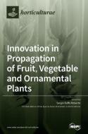 Innovation In Propagation Of Fruit, Vegetable And Ornamental Plants edito da Mdpi Ag