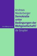 Demokratie unter Bedingungen der Weltgesellschaft? di Andreas Niederberger edito da Gruyter, Walter de GmbH