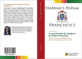 A construção da imagem do Papa Francisco di Pâmela Pochmann edito da Novas Edições Acadêmicas
