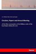 Circulars, Papers and Annual Meeting di U. S. Military Order of the Loyal Legion edito da hansebooks