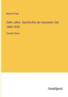 Zehn Jahre. Geschichte der neuesten Zeit. 1840-1850 di Robert Prutz edito da Anatiposi Verlag