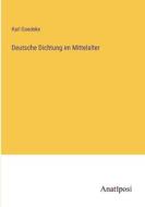 Deutsche Dichtung im Mittelalter di Karl Goedeke edito da Anatiposi Verlag