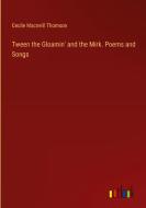 Tween the Gloamin' and the Mirk. Poems and Songs di Cecile Macneill Thomson edito da Outlook Verlag