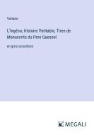 L'Ingénu; Histoire Veritable, Tiree de Manuscrits du Pere Quesnel di Voltaire edito da Megali Verlag
