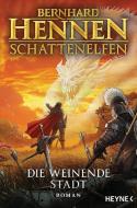 Schattenelfen - Die weinende Stadt di Bernhard Hennen edito da Heyne Verlag