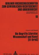 Die Begriffe Literatur, Wissenschaft und Kunst (1 UrhG) di Colin C. Hoffmann edito da Lang, Peter GmbH