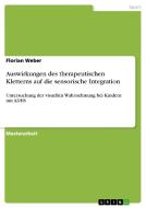 Auswirkungen des therapeutischen Kletterns auf die sensorische Integration di Florian Weber edito da GRIN Publishing