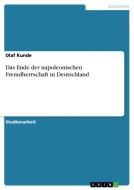 Das Ende Der Napoleonischen Fremdherrschaft In Deutschland di Olaf Kunde edito da Grin Verlag Gmbh