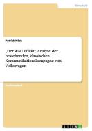 "Der WAU Effekt".  Analyse der bestehenden, klassischen Kommunikationskampagne von Volkswagen di Patrick Köck edito da GRIN Publishing