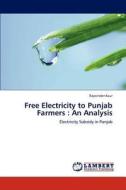 Free Electricity to Punjab Farmers : An Analysis di Rajwinder Kaur edito da LAP Lambert Academic Publishing