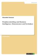 Projektcontrolling und Business Intelligence. Dimensionen und Techniken di Thorsten Seeberger edito da GRIN Verlag