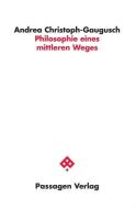 Philosophie eines mittleren Weges di Andrea Christoph-Gaugusch edito da Passagen Verlag Ges.M.B.H