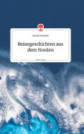 Reisegeschichten aus dem Norden. Life is a Story - story.one di Daniela Neuwirth edito da story.one publishing
