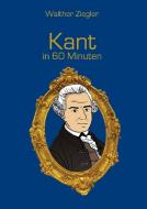Kant in 60 Minuten di Walther Ziegler edito da Books on Demand