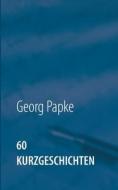 Ebook 60 Kurzgeschichten di Georg Papke edito da Books on Demand