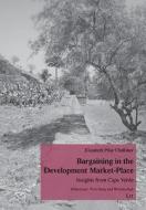 Bargaining in the Development Market-Place: Insights from Cape Verde di Challinor, Elizabeth Challinor edito da Lit Verlag