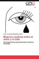 Mujeres cautivas entre el amor y el odio di Leonor Guadalupe Delgadillo Guzmán edito da LAP Lambert Acad. Publ.