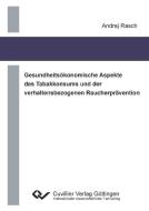 Gesundheitsökonomische Aspekte des Tabakkonsums und der verhaltensbezogenen Raucherprävention di Andrej Rasch edito da Cuvillier Verlag